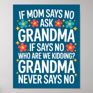 Kids If Mom Says No Ask Grandma Funny Beloved Gran Poster