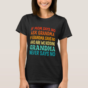 Kids If Mom Says No Ask Grandma Funny Beloved Gran T-Shirt