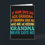 Kids If Mum Says No Ask Grandma Funny Beloved Gran Card<br><div class="desc">Kids If Mum Says No Ask Grandma Funny Beloved Grandmother</div>