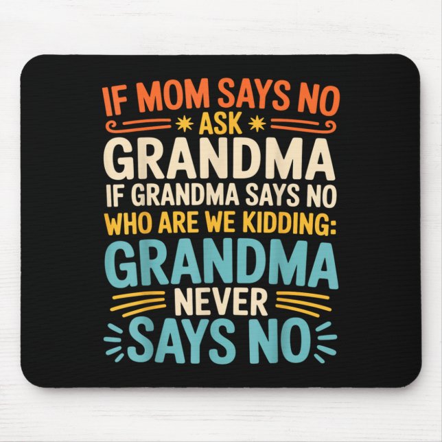 Kids If Mum Says No Ask Grandma Funny Beloved Gran Mouse Pad (Front)
