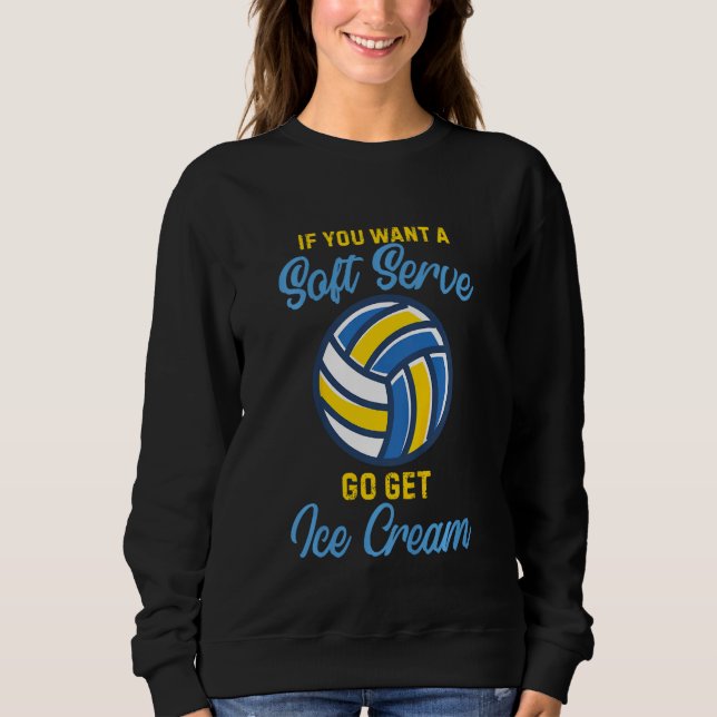 Kids If you want a soft serve go get ice cream vol Sweatshirt (Front)
