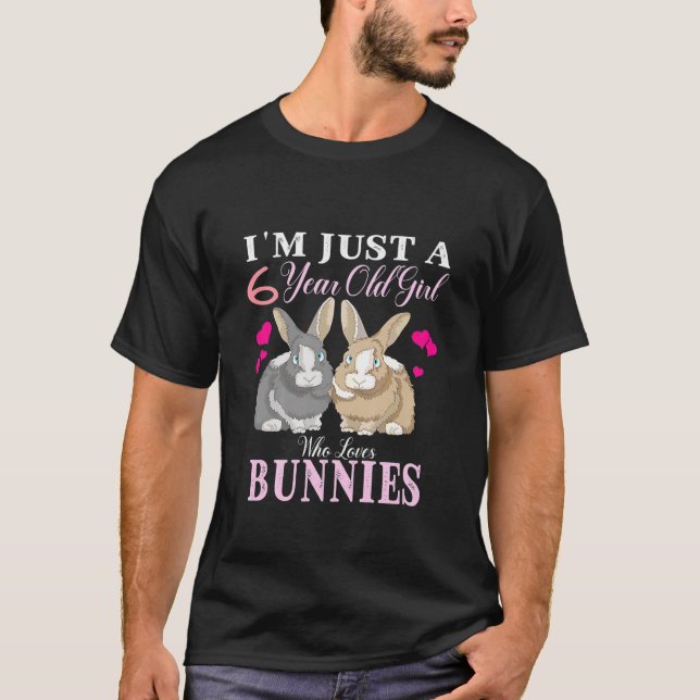 Kids I'm Just A 6 Year Old Girl Who Loves Bunnies T-Shirt (Front)