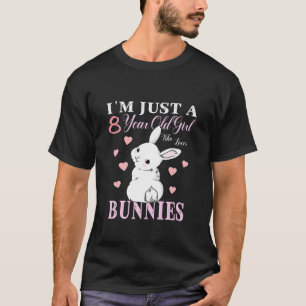 Kids I'm Just A 8 Year Old Girl Who Loves Bunnies T-Shirt