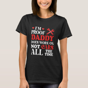 Kids Im Proof Daddy Does Not Work On Cars All Time T-Shirt