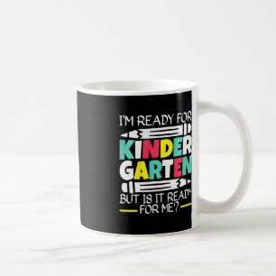 Kids I'm Ready For Kindergarten But Is It Ready Fo Coffee Mug