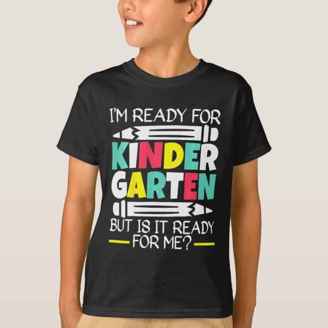 Kids I'm Ready For Kindergarten But Is It Ready Fo T-Shirt (Front)