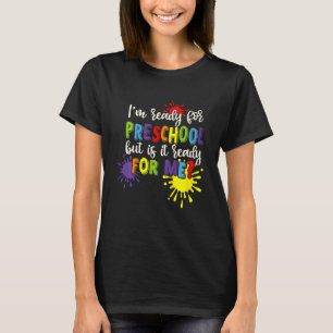 Kids I'm Ready For Preschool But Is It Ready For M T-Shirt