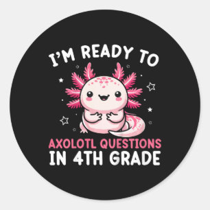 Kids I'm Ready To Axolotl Questions In 4th Grade B Classic Round Sticker