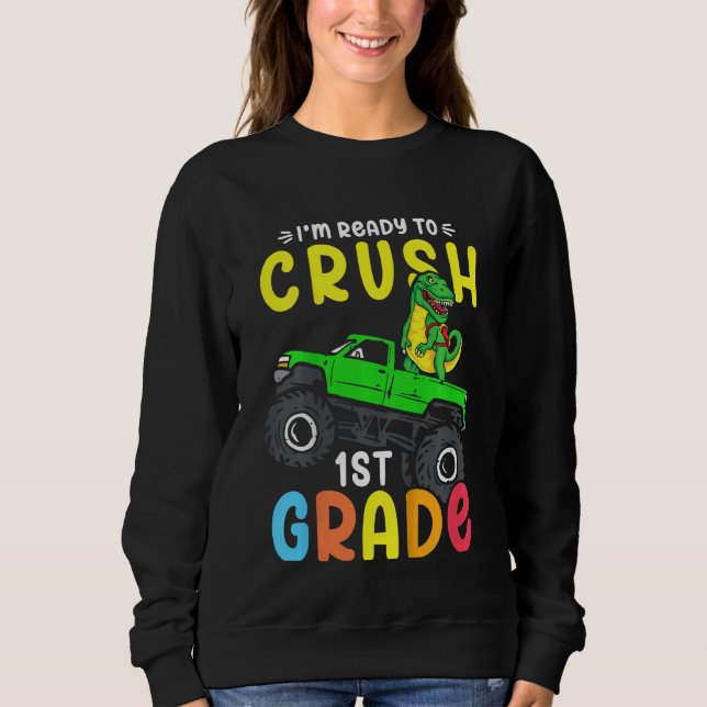 Kids I'm Ready To Crush 1st Grade Dino Monster Tru Sweatshirt (Front)