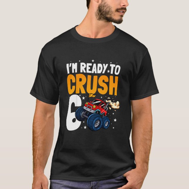 Kids I'm Ready To Crush 6 Six Year Birthday Monste T-Shirt (Front)