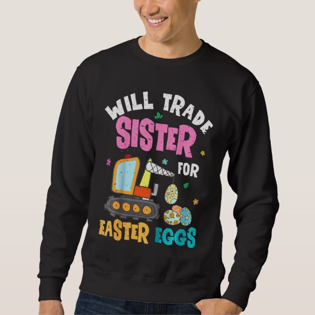 Kids Kids Easter Will Trade Sister For Constructio Sweatshirt (Front)