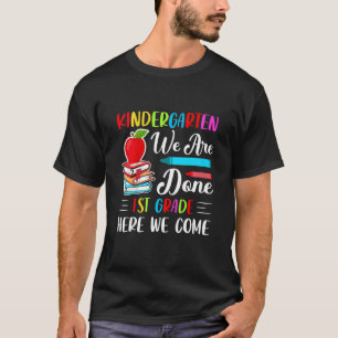 Kids Kindergarten We Are Done 1st Grade Here I Com T-Shirt