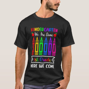 Kids Kindergarten We Are Done 1st Grade Here I Com T-Shirt