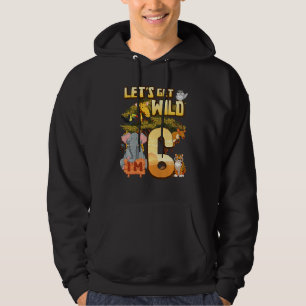 Kids Let's Be Wild I'm 6 Safari Animal Zoo Animal  Hoodie