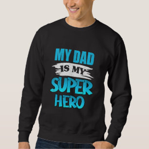 Kids My Dad Is My Superhero Fathers Day Daddy Hero Sweatshirt