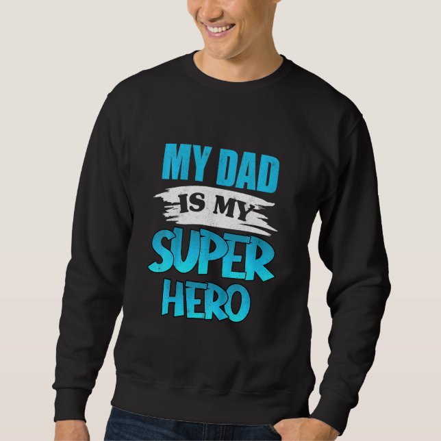 Kids My Dad Is My Superhero Fathers Day Daddy Hero Sweatshirt (Front)