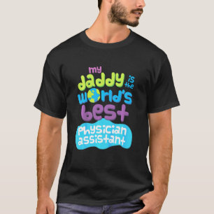 Kids My Daddy Is The Worlds Best Physician Assista T-Shirt