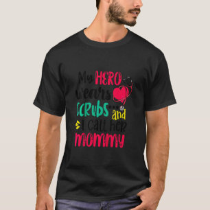 Kids My Hero Wear Scrubs And I Call Her Mummy Nurs T-Shirt