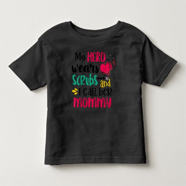 Kids My Hero Wear Scrubs And I Call Her Mummy Toddler T-Shirt (Front)