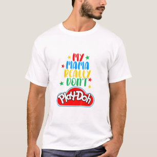 Kids My Mama Really Don't Play Doh Funny Mommy T-Shirt