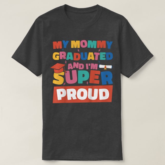 Kids My Mummy Graduated And I'm Super Proud Gradua T-Shirt (Design Front)