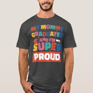 Kids My Mummy Graduated And I'm Super Proud Gradua T-Shirt