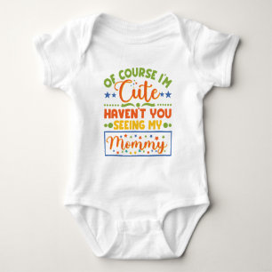 kids Of Course I'm Cute Haven't You Seen My Mummy Baby Bodysuit