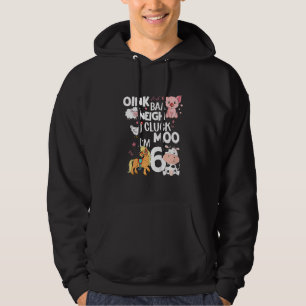 Kids Oink Baa Neigh Cluck Moo I'm 6 Animals Birth Hoodie