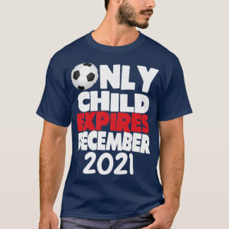 Kids Only Child Epires December 2021 Soccer Fan Pr T-Shirt