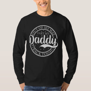 Kids Out Of My Way I Get My Daddy Back Homecoming T-Shirt