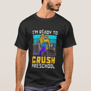 Kids Pre K Crawler Excavator I'm Ready To Crush Pr T-Shirt