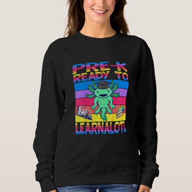 Kids Pre K School Ready To Learnalotl Boys And Gir Sweatshirt (Front)
