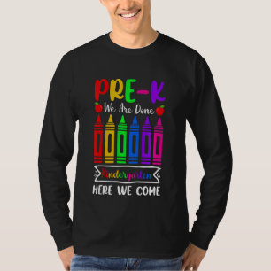Kids Pre K We Are Done Kindergarten Here We Come T-Shirt
