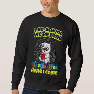 Kids Pre School We're Done Kindergarten Here I Com Sweatshirt