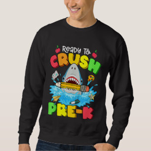 Kids Ready To Crush Pre K Shark Back To School Pre Sweatshirt