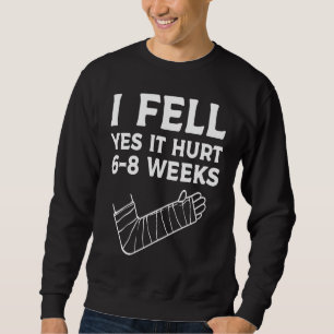 Kids Recovery Broken Arm I Fell Yes It Hurt 6 8 W Sweatshirt