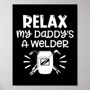 Kids Relax My Daddy's A Welder Welding Dad Baby Poster