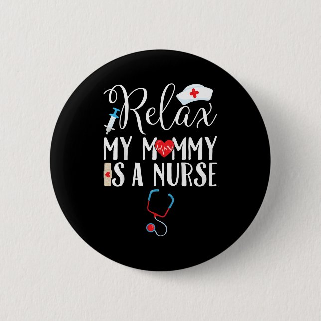 Kids Relax My Mummy is a Nurse Mum 6 Cm Round Badge (Front)