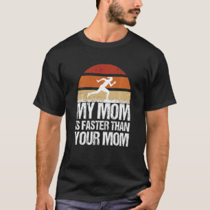 Kids Running Mom My Mom Is Faster Than Your Mom T-Shirt