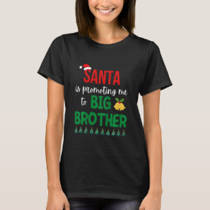 Kids Santa Is Promoting Me To Big Brother Christma T-Shirt