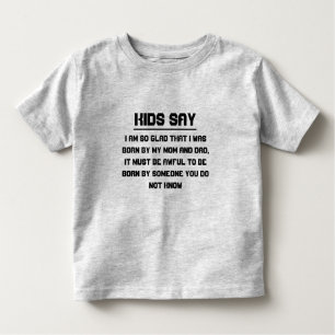 Kids say: I am so glad that I was born by my Mum Toddler T-Shirt