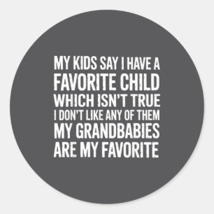 Kids Say I Have A Favorite Nope It's My Grandbabie Classic Round Sticker
