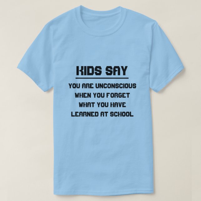 Kids say: You are unconscious when you forget ... T-Shirt (Design Front)