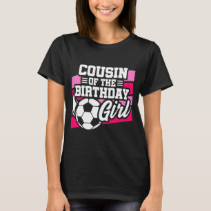 Kids Soccer Football Party Cousin Of Birthday Girl T-Shirt
