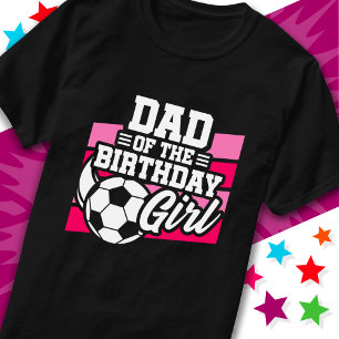 Kids Soccer Football Party Dad of Birthday Girl T-Shirt