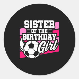 Kids Soccer Football Party Sister Of Birthday Girl Classic Round Sticker