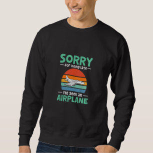 Kids Sorry for being late I've seen an airplane Sweatshirt