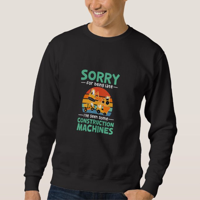 Kids Sorry for being late I've seen some construct Sweatshirt (Front)