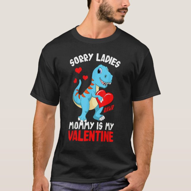 Kids Sorry Mommy Is My Valentine Baby Rex Boys Val T-Shirt (Front)