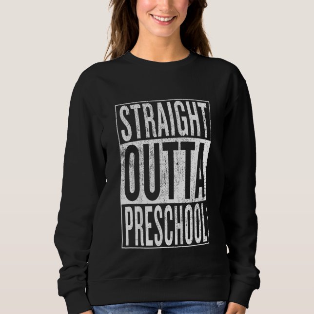 Kids Straight Outta Preschool Pre School Graduatio Sweatshirt (Front)
